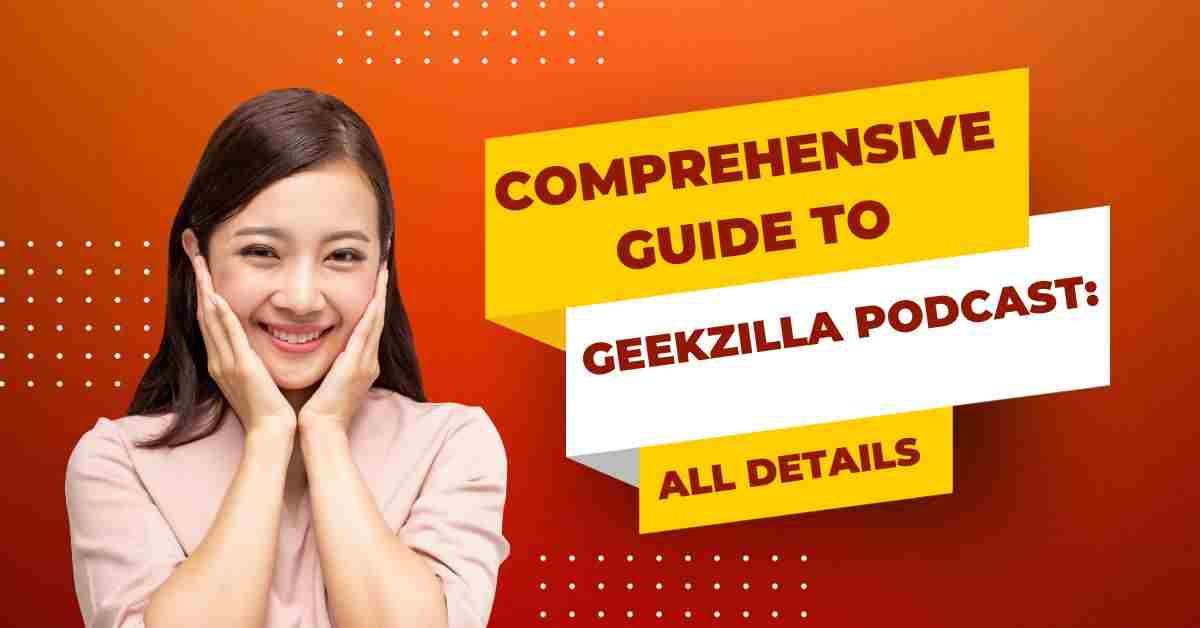 Comprehensive Guide to Geekzilla Podcast: All Details