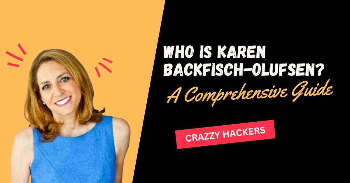 Who Is karen backfisch-olufsen? A Comprehensive Guide