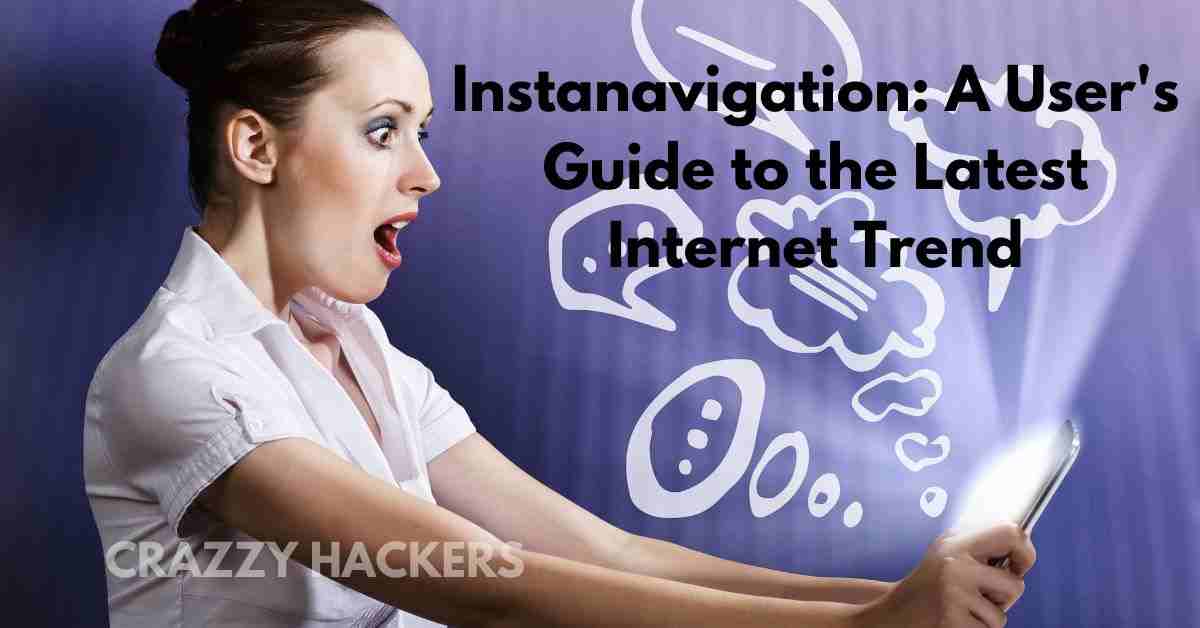 Instanavigation: A User’s Guide to the Latest Internet Trend