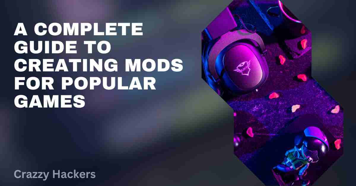 A Complete Guide to Creating Mods for Popular Games