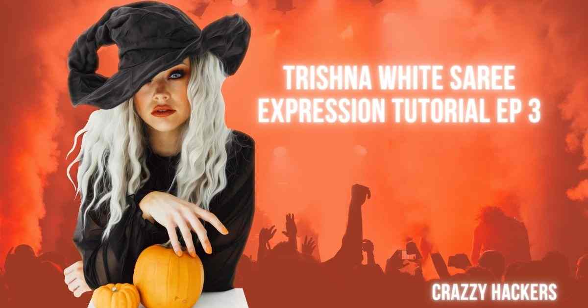 Trishna White Saree Expression Tutorial Ep 3
