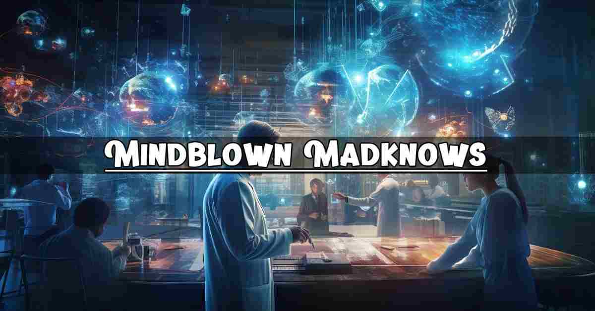 Mindblown Madknows