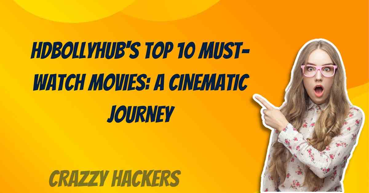 HDBollyHub’s Top 10 Must-Watch Movies: A Cinematic Journey