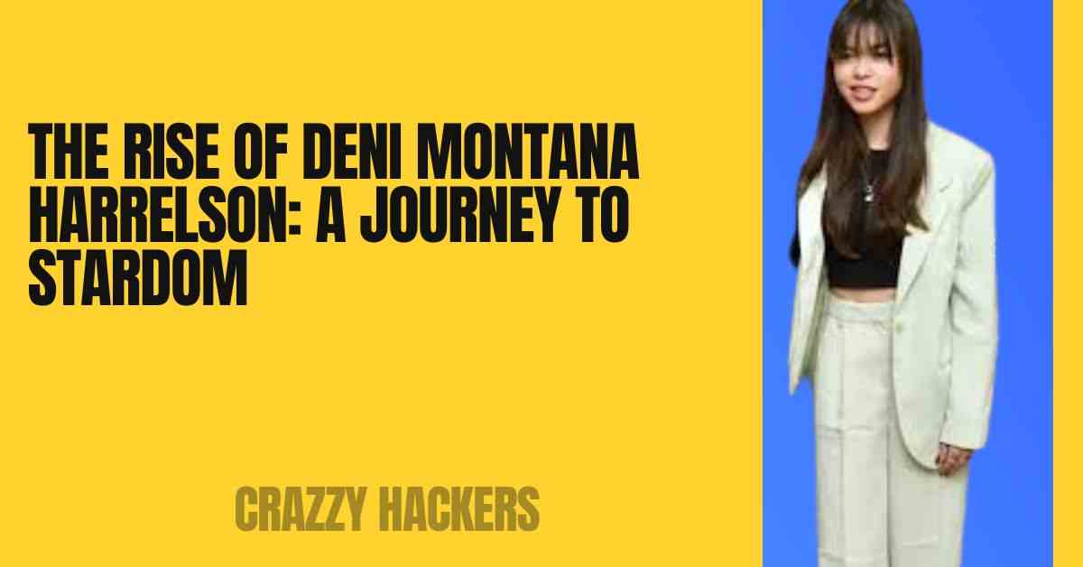 The Rise of Deni Montana Harrelson: A Journey to Stardom