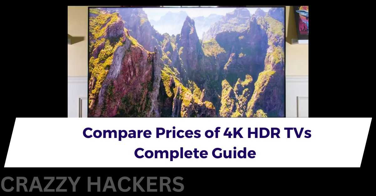 Compare Prices of 4K HDR TVs: Complete Guide