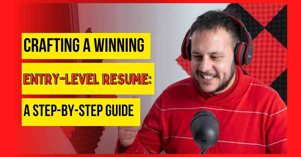 Crafting a Winning Entry-Level Resume: A Step-by-Step Guide