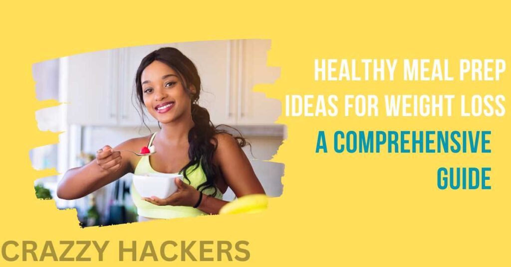 Healthy Meal Prep Ideas for Weight Loss: A Comprehensive Guide