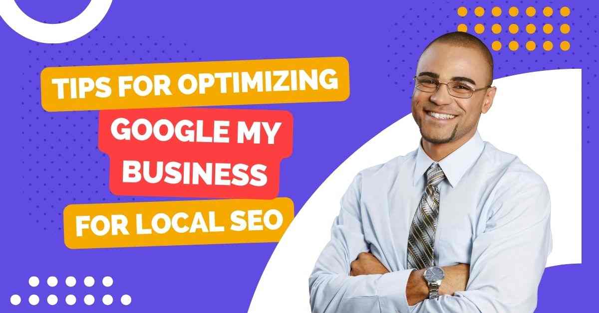 Tips for Optimizing Google My Business For Local SEO