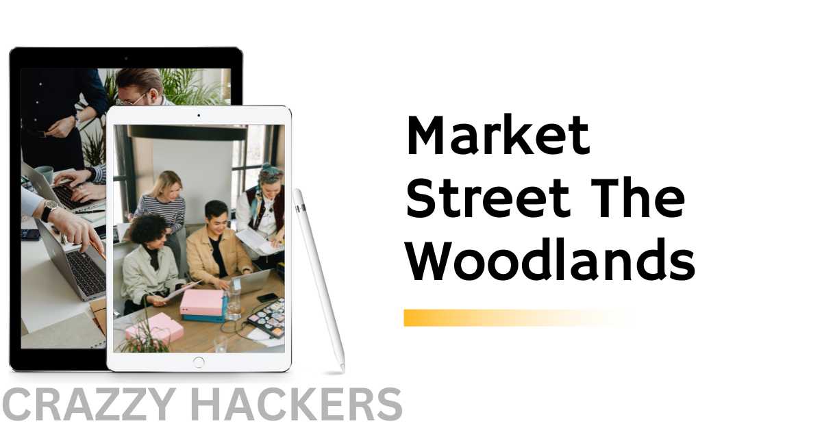 Market Street The Woodlands: Comprehensive Guide