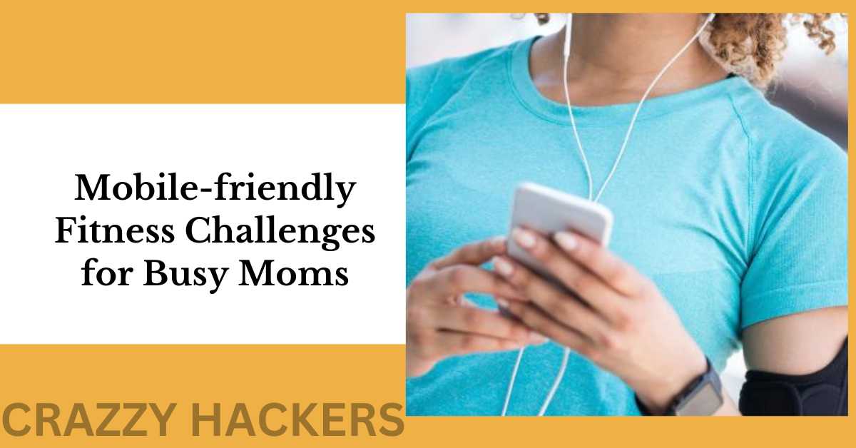 Mobile-friendly Fitness Challenges for Busy Moms
