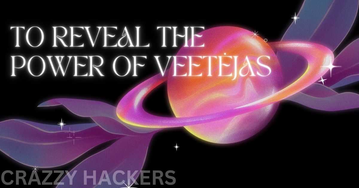 To Reveal the Power of Veetėjas: A Comprehensive Guide